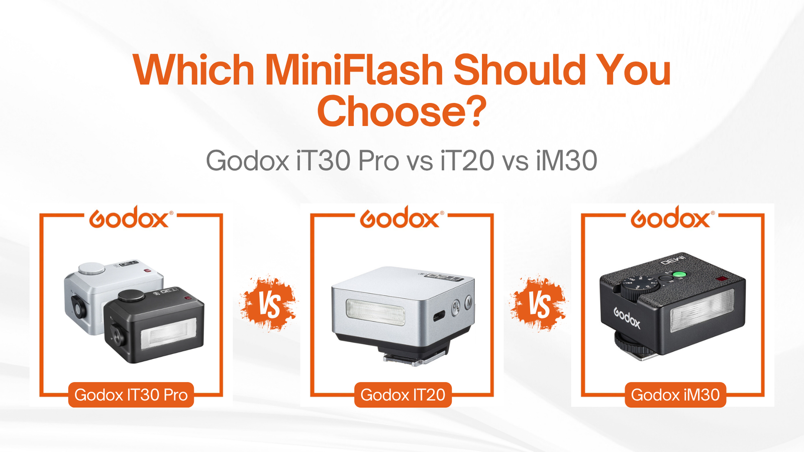 Godox iT30 Pro vs iT20 vs iM30: Which Mini Flash is Right for Your Photography?